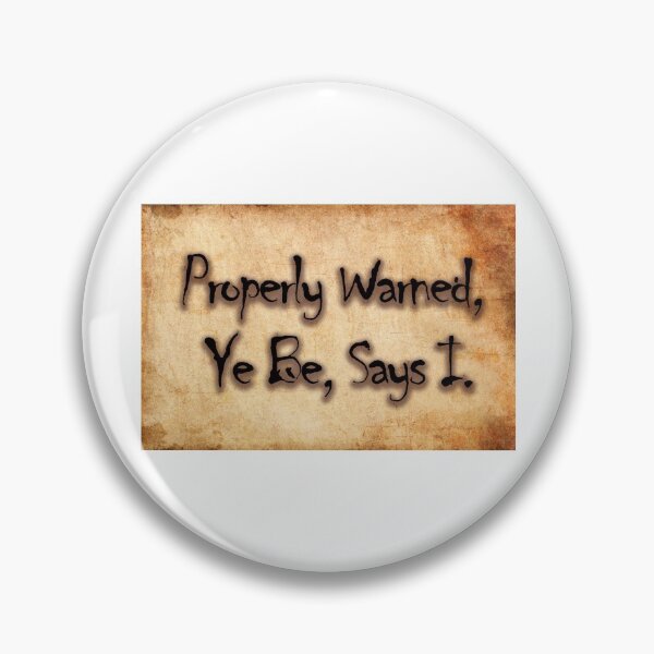 Item preview, Properly warned, Ye Be, Says I pirate talk  designed and sold by SumoShark.