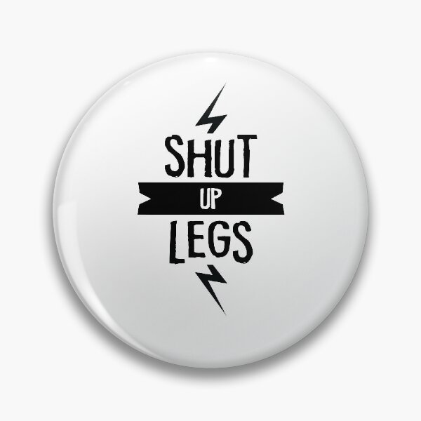Item preview, SHUT UP LEGS you're fine designed and sold by TheMattDesigns.