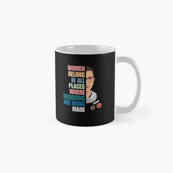 women belong in all places where decisions are being made Classic Mug