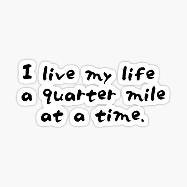 "The Fast and the Furious I live my life a quarter mile at a time" Sticker for Sale by