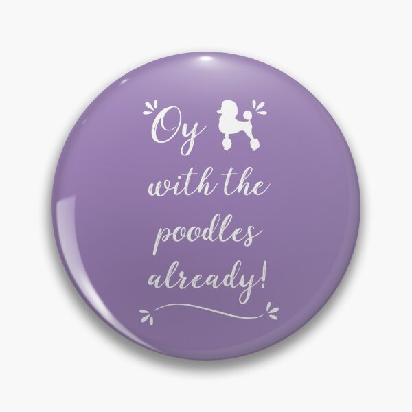 Item preview, Oy with the poodles already! designed and sold by RocketPunchSC.