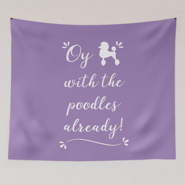Item preview, Oy with the poodles already! designed and sold by RocketPunchSC.