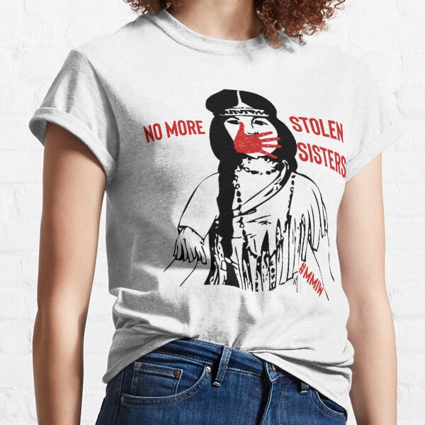 No more stolen sisters - MMIW Classic T-Shirt