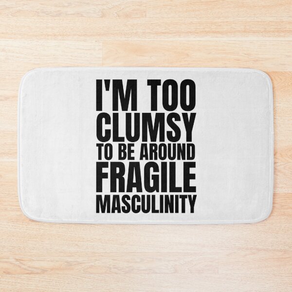 Item preview, I'm Too Clumsy To Be Around Fragile Masculinity designed and sold by KauzSL.