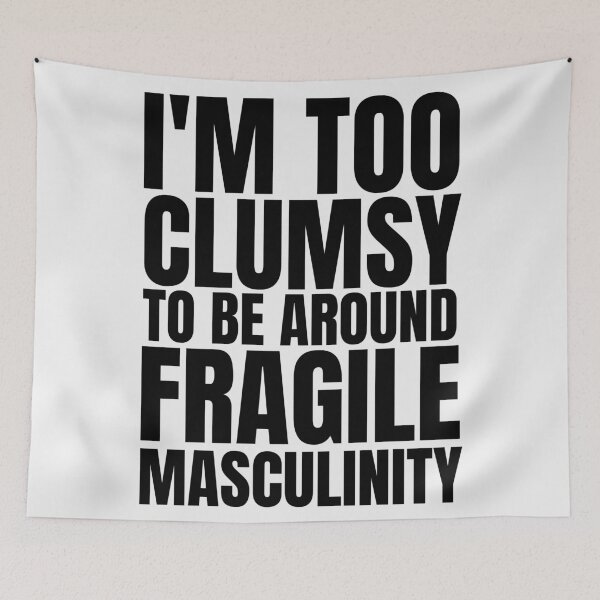 Item preview, I'm Too Clumsy To Be Around Fragile Masculinity designed and sold by KauzSL.