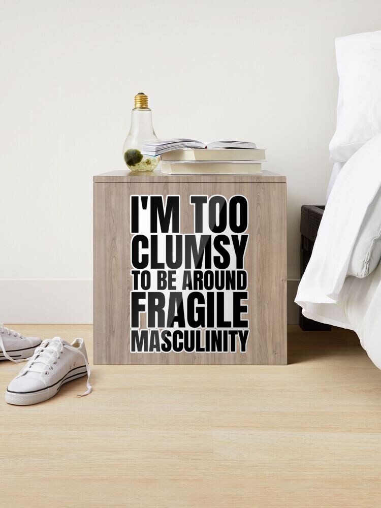 I'm Too Clumsy To Be Around Fragile Masculinity Sticker for Sale by KauzSL