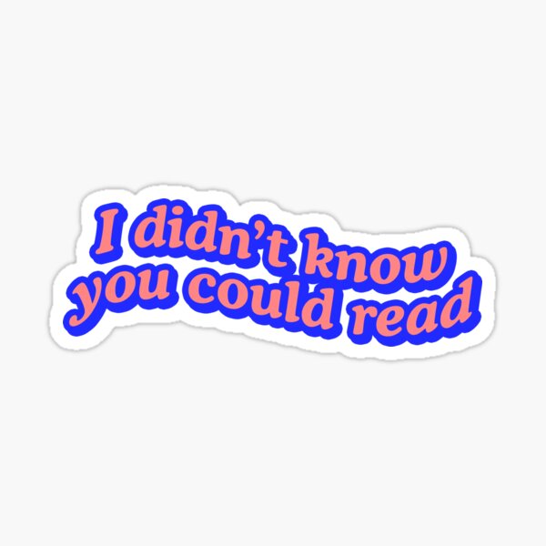 Item preview, I Didn't You Could Read Funny Quote Joke designed and sold by thefrshmachine.