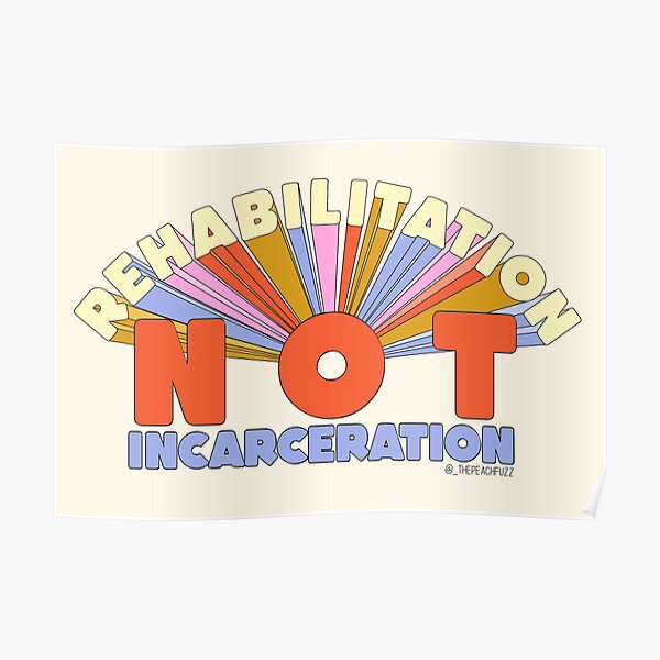 Rehabilitation Not Incarceration - The Peach Fuzz Poster
