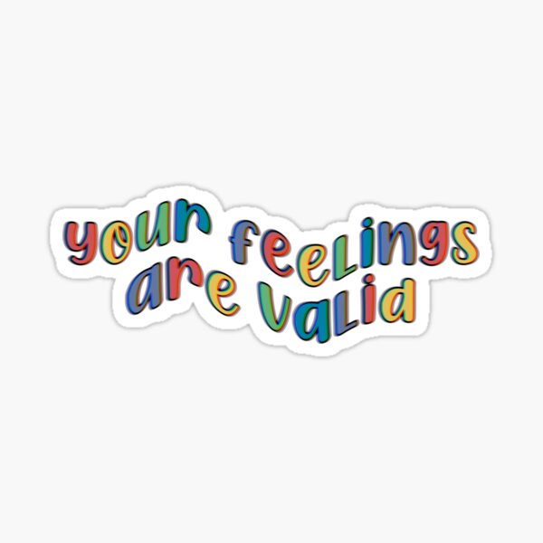 Your Feelings Are Valid Sticker For Sale By Brynn Redbubble