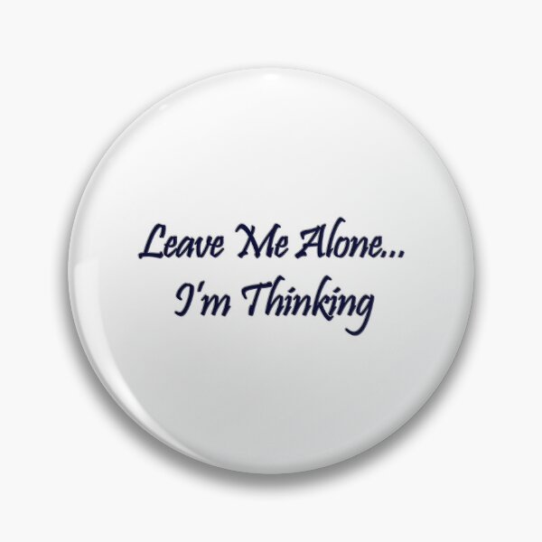Item preview, Leave me alone....I'm thinking designed and sold by SumoShark.