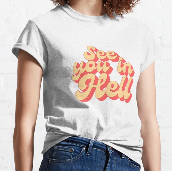 See You In Hell T Shirts Redbubble