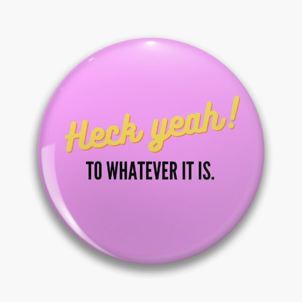 Item preview, Heck yeah! to whatever it is - for light background designed and sold by EvaThings.