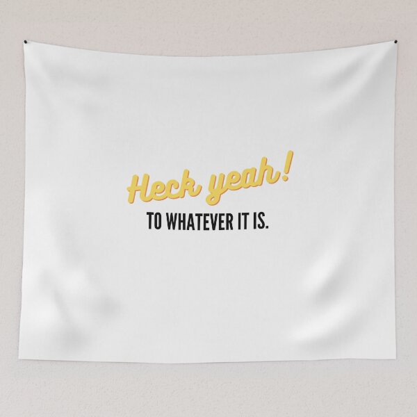Item preview, Heck yeah! to whatever it is - for light background designed and sold by EvaThings.