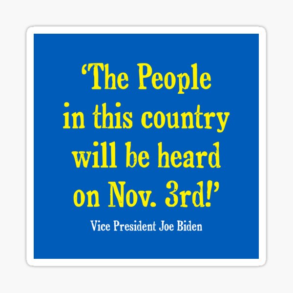 The People in this Country will be heard on Nov. 3rd!  Blue and Yellow Sticker