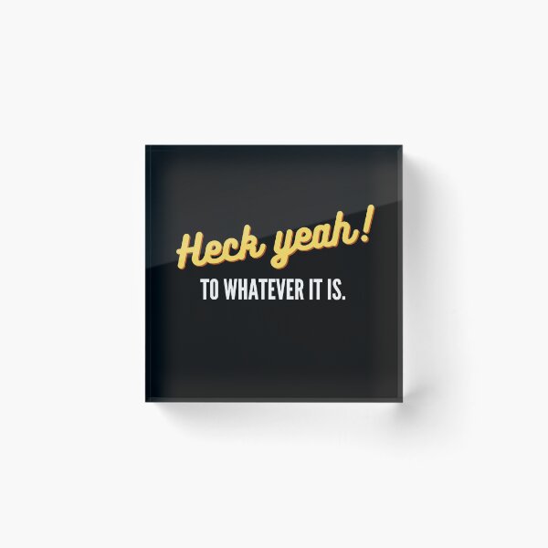 Item preview, Heck yeah! to whatever it is designed and sold by EvaThings.