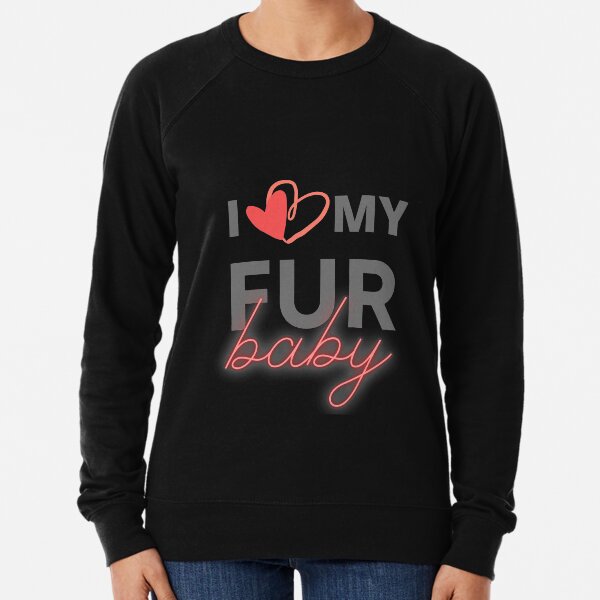 Pet - I love my fur baby Lightweight Sweatshirt