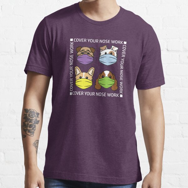 Cover Your Nose Work 4 Square (white lettering) Essential T-Shirt