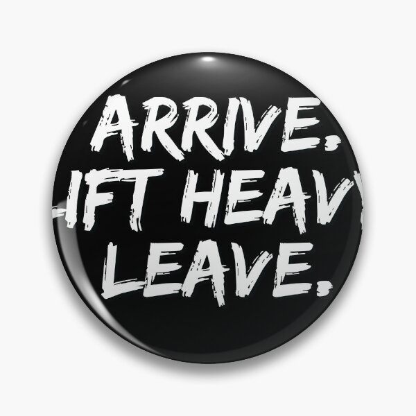 Item preview, Arrive. Lift Heavy. Leave. designed and sold by thatDudeAZ89.