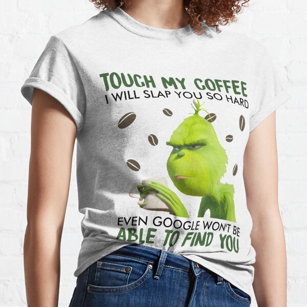 Touch My Coffee, je vais vous gifler si fort que même Google ne pourra pas vous trouver T-shirt classique