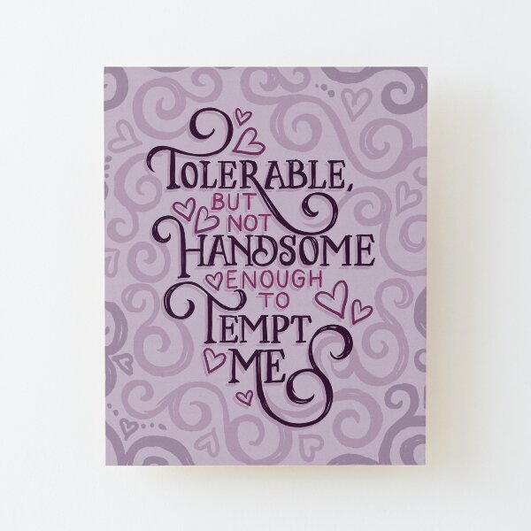 Not Handsome Enough to Tempt Me Wood Mounted Print
