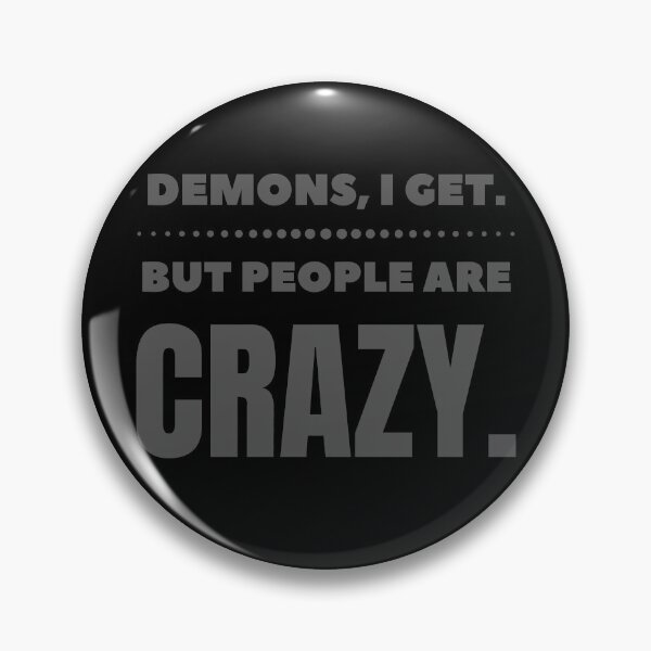 Item preview, Demons I Get But People Are Crazy Supernatural Inspired designed and sold by ricknosis.