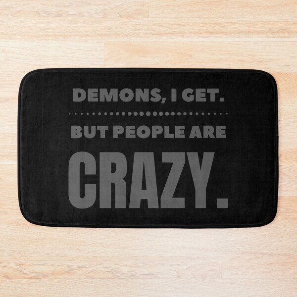 Item preview, Demons I Get But People Are Crazy Supernatural Inspired designed and sold by ricknosis.