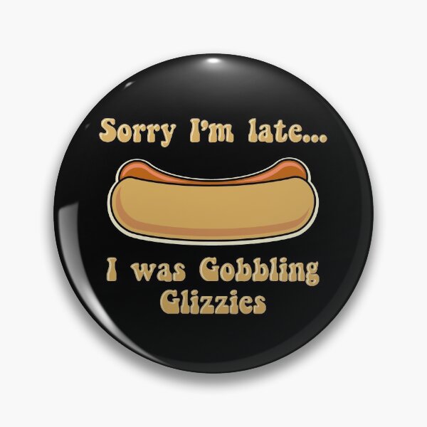 Item preview, Glizzy Gobbler Sorry I'm Late I was Gobbling Glizzies designed and sold by Huhnerdieb Apparel.