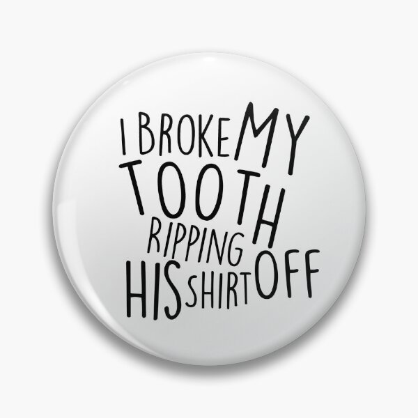 Item preview, i broke my tooth ripping his shirt off designed and sold by pnkrose.