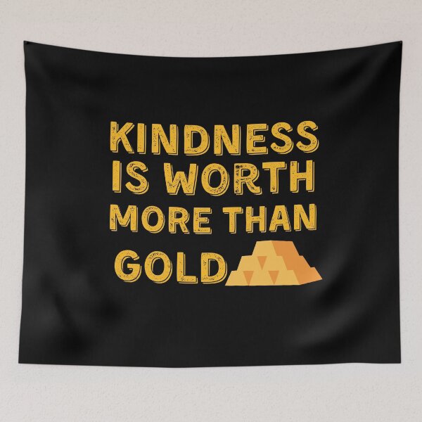 Item preview, Kindness Is Worth More Than Gold designed and sold by Quadghouls.