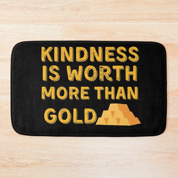 Item preview, Kindness Is Worth More Than Gold designed and sold by Quadghouls.