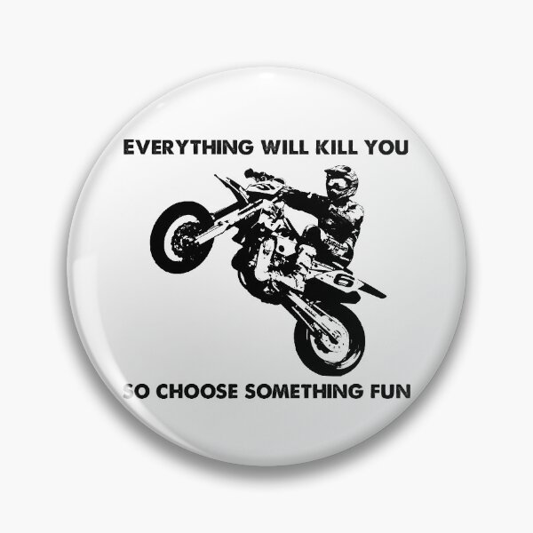 Item preview, Copy of Everything will kill you so choose something fun - Dirt bike stunt designed and sold by bestluck90.