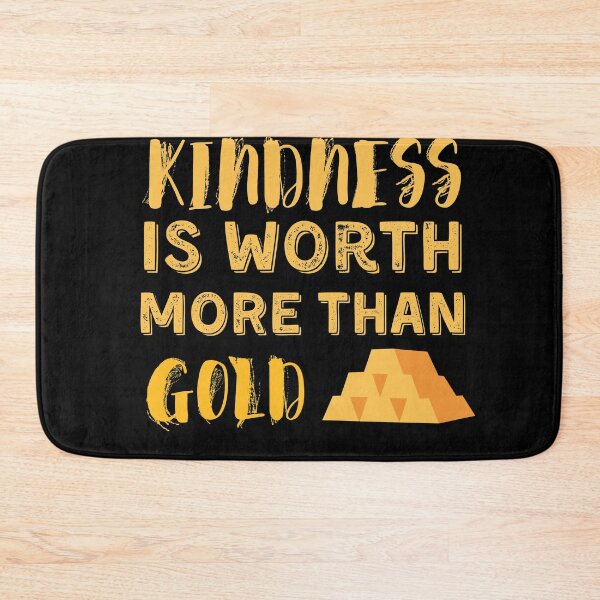 Item preview, Kindness Is Worth More Than Gold designed and sold by Quadghouls.