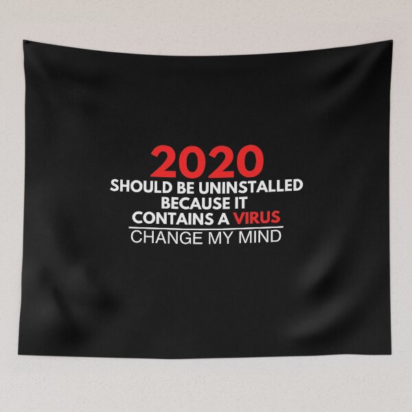 Item preview, "2020 Should Be Uninstalled Because It Contains A Virus - Change My Mind" Funny Print designed and sold by TopTrendNow.