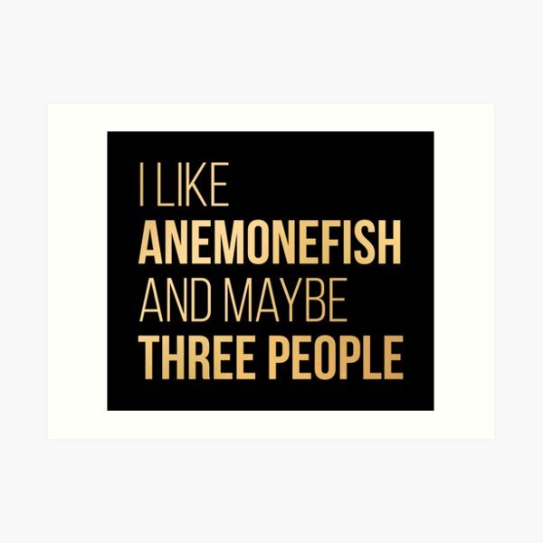 I Like Anemonefish And Maybe Three People in Gold Art Print