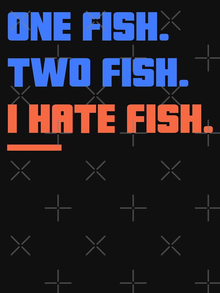 Disover One Fish Two Fish I Hate Fish Classic T-Shirt