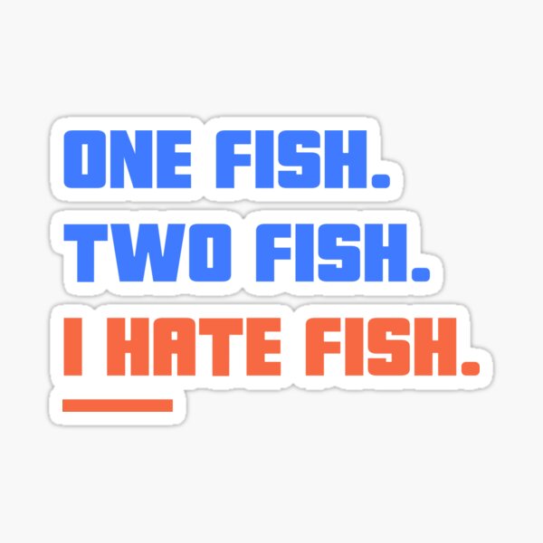 One fish two fish I hate fish Sticker