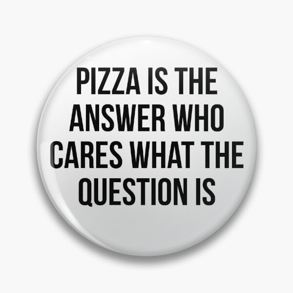 Item preview, Pizza is the answer who cares what the question is designed and sold by FoodieFun4you.