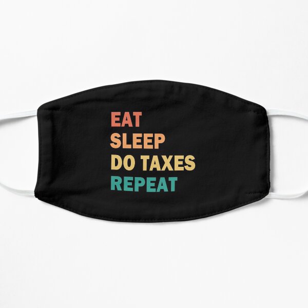 Eat Sleep Do Taxes repeat Mask