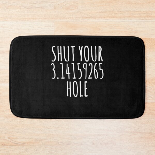 Item preview, Shut Your 3.14 Pie Hole Funny Math Humor Geeky Nerdy designed and sold by RosaMapes.