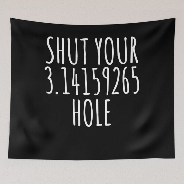 Item preview, Shut Your 3.14 Pie Hole Funny Math Humor Geeky Nerdy designed and sold by RosaMapes.