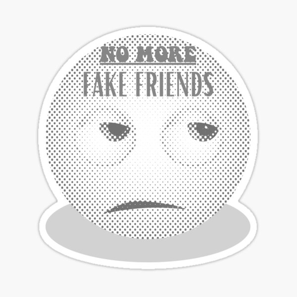 no-more-fake-friends-no-fake-friends-sticker-by-sherwinc-redbubble