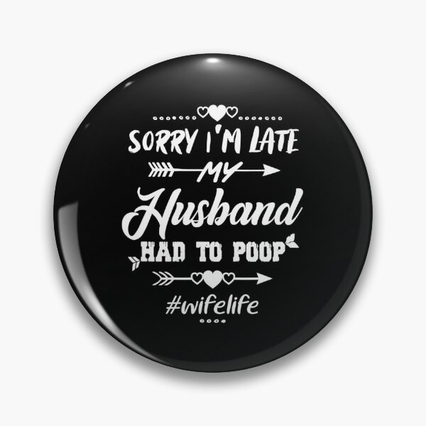 Item preview, Sorry I'm late my Husband had to poop quote funny Wife gift designed and sold by RosaMapes.