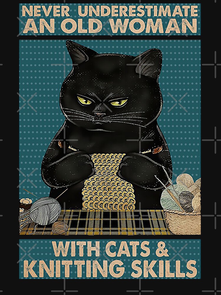 Never Underestimate An Old Woman With Cats and Knitting Skills by moonchildworld