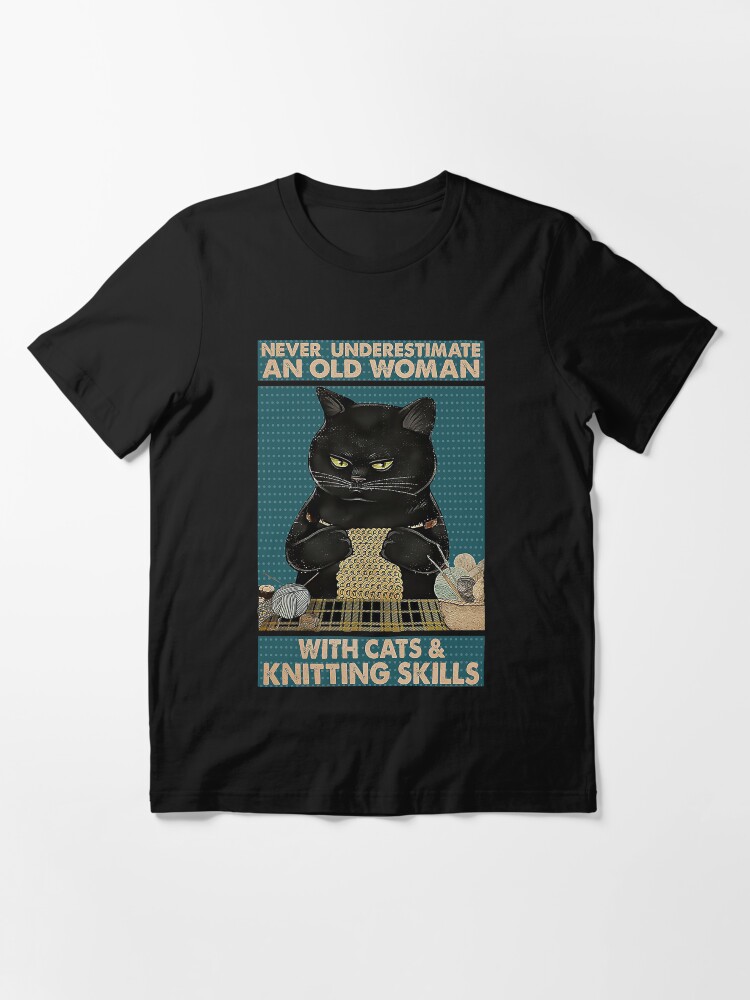 Alternate view of Never Underestimate An Old Woman With Cats and Knitting Skills Essential T-Shirt