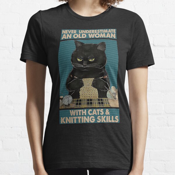 Never Underestimate An Old Woman With Cats and Knitting Skills Essential T-Shirt