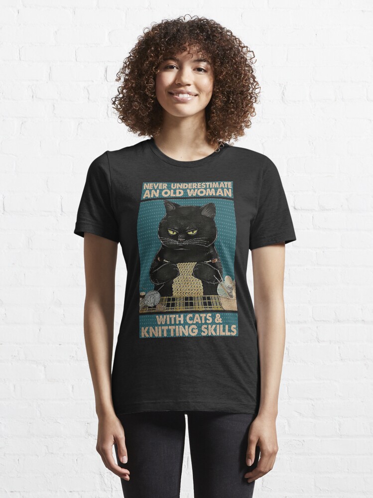 Alternate view of Never Underestimate An Old Woman With Cats and Knitting Skills Essential T-Shirt