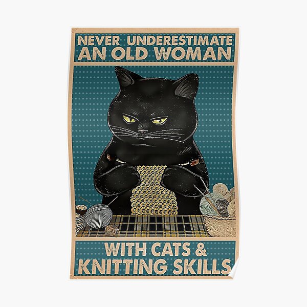 Never Underestimate An Old Woman With Cats and Knitting Skills Poster