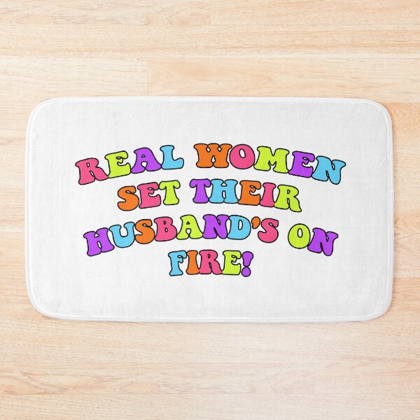 Item preview, real women set their husband's on fire designed and sold by elizastreet.