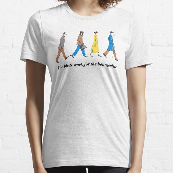 The Birds Work For The Bourgeoisie Essential T-Shirt