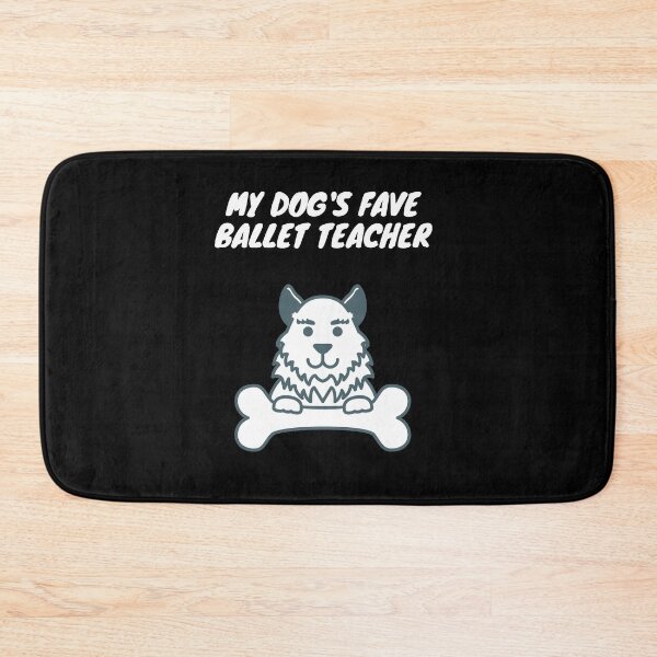 Item preview, My dog's fave ballet teacher! designed and sold by SnowballStep.